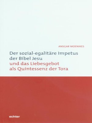 cover image of Der sozial-egalitäre Impetus der Bibel Jesu und das Liebesgebot als Quintessenz der Tora